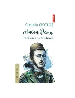 Anton Pann. Pana cand nu te iubeam de Cosmin Ciotlos