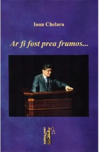 Ar fi fost prea frumos... de Ioan Chelaru