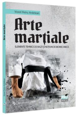 Arte marțiale. Elemente tehnice de bază și noțiuni de biomecanică.