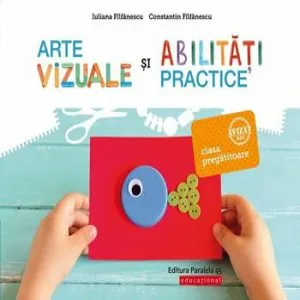 Arte vizuale si abilitati practice. Clasa pregatitoare de Constantin Filfanescu