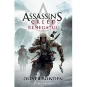Assassin's Creed (#5). Renegatul de Oliver Bowden