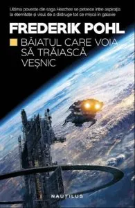 Baiatul care voia sa traiasca vesnic (Saga Heechee, partea a V-a) de Frederik Pohl