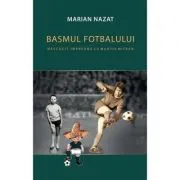 Basmul fotbalului (2 vol.) de Marian Nazat