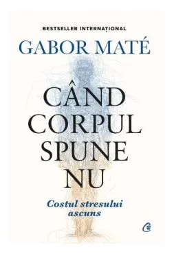 Când corpul spune nu de Gabor Mate
