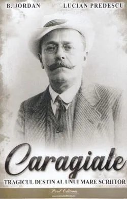 Caragiale. Tragicul destin al unui mare scriitor de Lucian Predescu