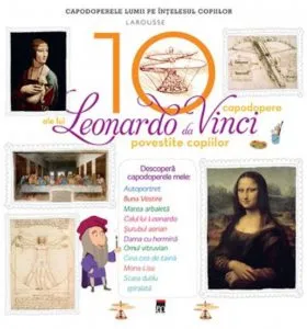 Cele 10 capodopere ale lui Leonardo Da Vinci povestite copiilor de Larousse