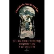 Cele mai teribile curiozitati din istoria veche a Bucurestilor de Dan-Silviu Boerescu