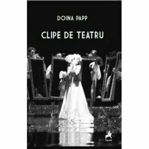 Clipe de teatru de Doina Papp