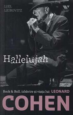Cohen. Hallelujah. Rock & Roll, izbăvire și viața lui Leonard Cohen