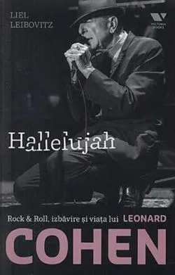 Cohen. Hallelujah. Rock & Roll, izbăvire și viața lui Leonard Cohen