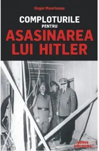 Comploturi pentru asasinarea lui Hitler de Roger Moorhouse