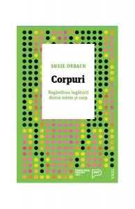 Corpuri. Regândirea legăturii dintre minte și corp de Susie Orbach