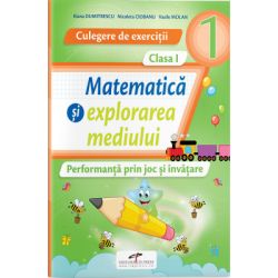 Culegere de exercitii. Matematica si explorarea mediului. Clasa 1 Performanta prin joc si invatare