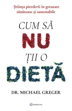 Cum sa nu tii o dieta de Dr. Michael Greger
