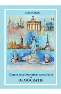 Cum sa recunoastem si sa evaluam o democratie de Victor Catalin