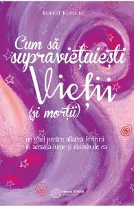 Cum Sa Supravietuiesti Vietii (Si Mortii) de Robert Kopecky