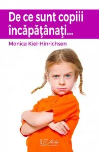 De ce sunt copiii incapatanati... de Monika Kiel-Hinrichsen