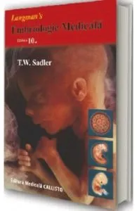 Embriologie Medicala Ed. 10 de T.W. Sadler