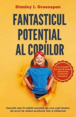 Fantasticul potențial al copiilor de Stanley I. Greenspan