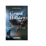 Grand Holiday. Volumul I: Naufragiati intr-o bula de aer de Corina Marin