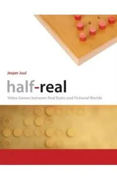 HalfaReal: Video Games between Real Rules and Fictional Worlds de Jesper Juul