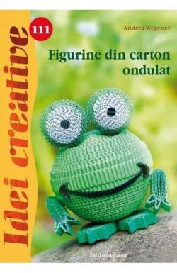 Idei Creative 111 - Figurine Din Carton Ondult de Andrea Wegener
