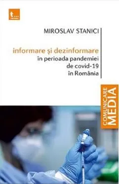 Informare si dezinformare in perioada pandemiei de Covid-19 in Romania de Miroslav Stanici