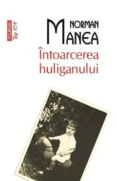 Intoarcerea Huliganului de Norman Manea