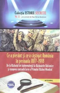 Istorii secrete Vol.53: Ce a pierdut si ce a castigat Romania de Dan-Silviu Boerescu