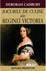 Jocurile de culise ale Reginei Victoria de Deborah Cadbury