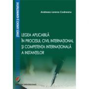 Legea aplicabila in procesul civil international si competenta internationala a instantelor