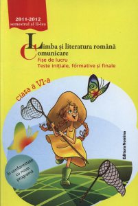 Limba si literatura romana. Comunicare - Fise de lucru, teste initiale, formative si finale, clasa a VI-a, semestru al II-lea 2011-2012