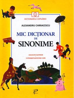 Mic dicționar de Sinonime. Gramatică și poezii. Un îndreptar pentru copii