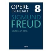 Nevroza la copil Opere Esentiale, volumul 8