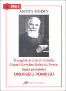 O pagina eroica din istoria Bisericii Romane Unite cu Roma. Lupta Parintelui Onofreiu Pompeiu