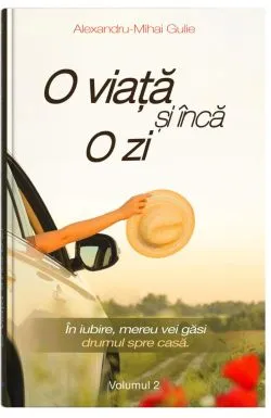 O viata si inca o zi. Volumul II de Alexandru-Mihai Gulie