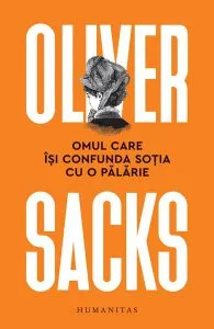 Omul care îşi confunda soţia cu o pălărie de Oliver Sacks