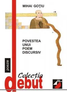 Povestea unui poem discursiv de Mihai Gotiu
