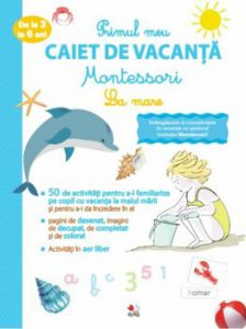 Primul caiet de vacanta Montessori. La mare 3-6 ani