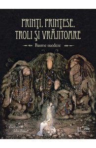 Printi, printese, troli si vrajitoare. Basme suedeze