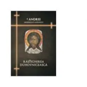 Rastignirea duhovniceasca de IPS Arhiepiscop si Mitropolit Andrei Andreicut
