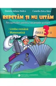 Repetam si nu uitam. Recapitulari pentru vacantele scolare