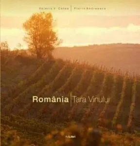 Romania. Tara vinului (romana) de Florin Andreescu