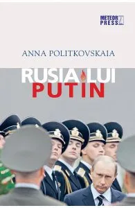 Rusia lui Putin de Anna Politkovskaia