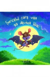 Soricelul care visa sa devina liliac de Steve Smallman