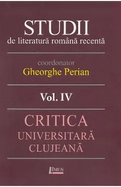 Studii de literatura romana recenta Vol.4 de Gheorghe Perian