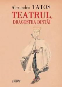 Teatrul, dragostea dintai de Alexandru Tatos
