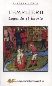 Templierii. Legende si istorie de Thierry Leroy