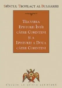 Tilcuirea epistolei intai catre Corinteni si a epistolei a doua catre Corinteni de Teofilact al Bulgariei
