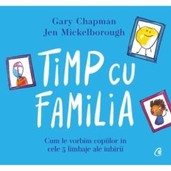 Timp cu familia. Cum le vorbim copiilor in cele cinci limbaje ale iubirii